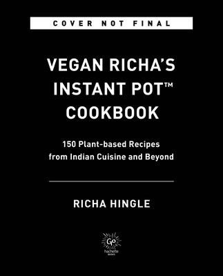 Vegan Richa's Instant Pot(tm) Cookbook: 150 Plant-Based Recipes from Indian Cuisine and Beyond (Hingle Richa)(Paperback)