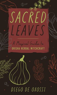 Sacred Leaves: A Magical Guide to Orisha Herbal Witchcraft (de Oxossi Diego)(Paperback)