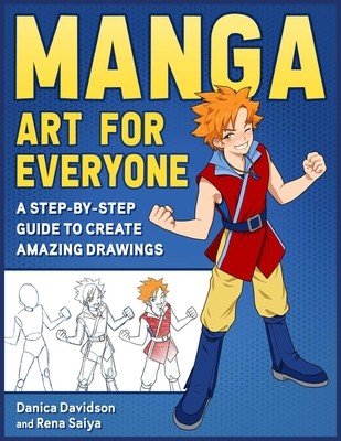 Manga Art for Everyone: A Step-By-Step Guide to Create Amazing Drawings (Davidson Danica)(Paperback)