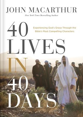 40 Lives in 40 Days: Experiencing God's Grace Through the Bible's Most Compelling Characters (MacArthur John F.)(Pevná vazba)