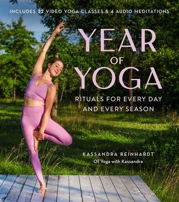 Year of Yoga: Rituals for Every Day and Every Season (Yoga with Kassandra, Yin Yoga, Vinyasa Yoga, Lunar Yoga) (Reinhardt Kassandra)(Paperback)