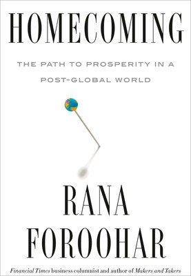 Homecoming: The Path to Prosperity in a Post-Global World (Foroohar Rana)(Pevná vazba)