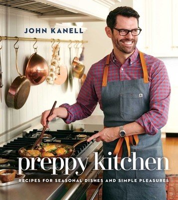 Preppy Kitchen: Recipes for Seasonal Dishes and Simple Pleasures (a Cookbook) (Kanell John)(Pevná vazba)