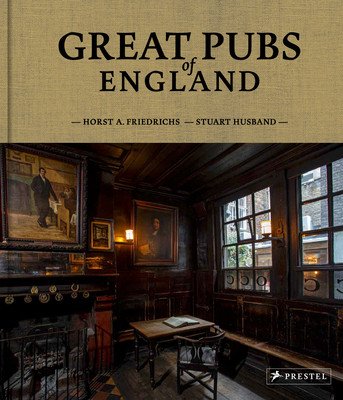 Great Pubs of England: Thirty-Three of England's Best Hostelries from the Home Counties to the North (Friedrichs Horst A.)(Pevná vazba)
