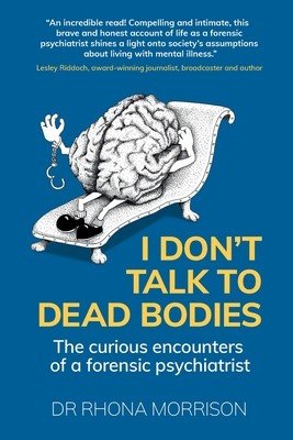 I Don't Talk to Dead Bodies: The Curious Encounters of a Forensic Psychiatrist (Morrison Rhona)(Paperback)