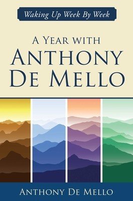 A Year with Anthony de Mello: Waking Up Week by Week (De Mello Anthony)(Pevná vazba)