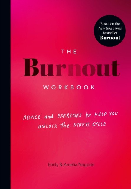 Burnout Workbook - Advice and Exercises to Help You Unlock the Stress Cycle (Nagoski Amelia)(Paperback / softback)