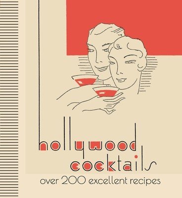 Hollywood Cocktails: Over 200 Excellent Recipes (Michael O'Mara Books)(Pevná vazba)