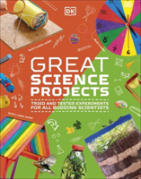 Great Science Projects - Tried and Tested Experiments for All Budding Scientists (DK)(Pevná vazba)