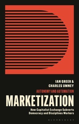 Marketization: How Capitalist Exchange Disciplines Workers and Subverts Democracy (Greer Ian)(Paperback)