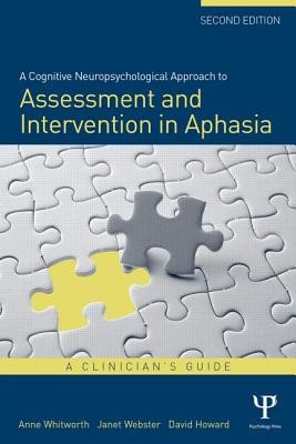 A Cognitive Neuropsychological Approach to Assessment and Intervention in Aphasia: A clinician's guide (Whitworth Anne)(Paperback)