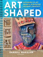Art Shaped - 50 sustainable art projects to kickstart children's creativity (Wakelam Darrell)(Paperback / softback)