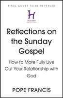 Reflections on the Sunday Gospel (YEAR A) - How to More Fully Live Out Your Relationship with God (Francis Pope)(Pevná vazba)