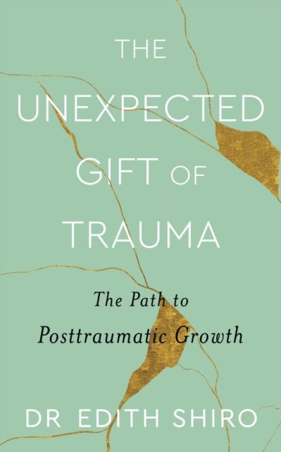 Unexpected Gift of Trauma - The Path to Posttraumatic Growth (Shiro Edith)(Paperback / softback)