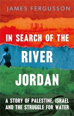 In Search of the River Jordan: A Story of Palestine, Israel and the Struggle for Water (Fergusson James)(Pevná vazba)