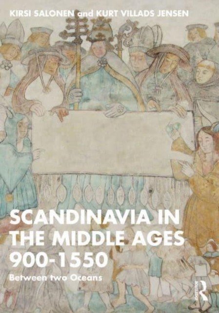 Scandinavia in the Middle Ages 900-1550: Between Two Oceans (Salonen Kirsi)(Paperback)