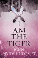 I Am the Tiger (Ajvide Lindqvist John)(Paperback / softback)