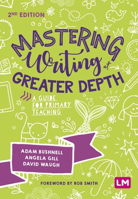 Mastering Writing at Greater Depth: A Guide for Primary Teaching (Bushnell Adam)(Paperback)