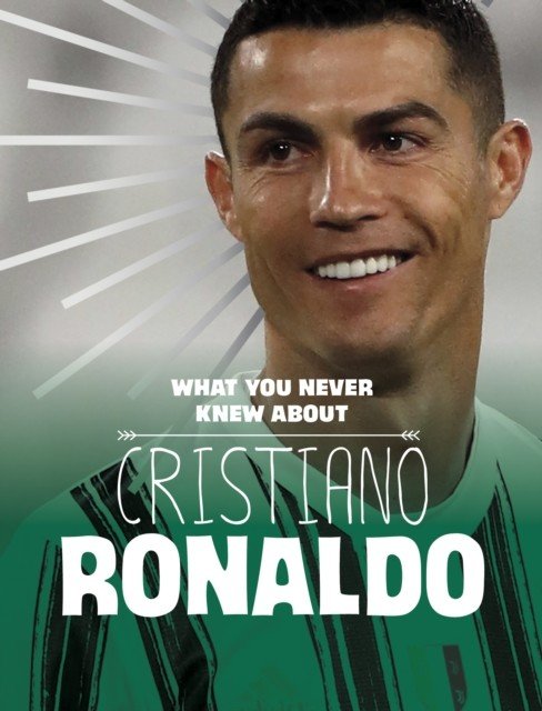 What You Never Knew About Cristiano Ronaldo (Rustad Martha E. H.)(Pevná vazba)