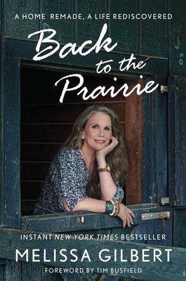 Back to the Prairie: A Home Remade, a Life Rediscovered (Gilbert Melissa)(Paperback)