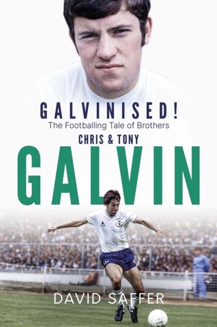 Galvinised: The Footballing Tale of Brothers Chris and Tony Galvin (Saffer David)(Pevná vazba)