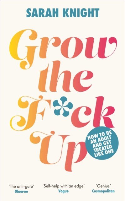 Grow the F*ck Up - How to be an adult and get treated like one (Knight Sarah)(Pevná vazba)