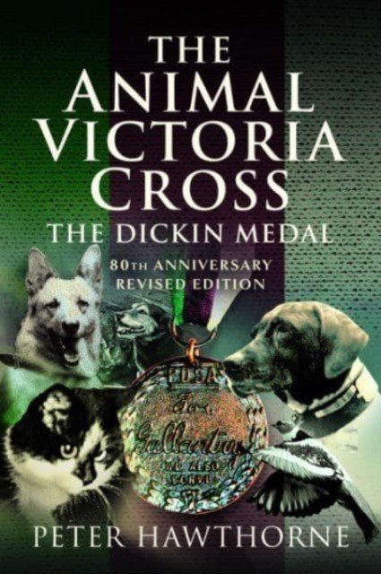The Animal Victoria Cross: The Dickin Medal - 80th Annivesary Revised Edition (Hawthorne Peter)(Paperback)