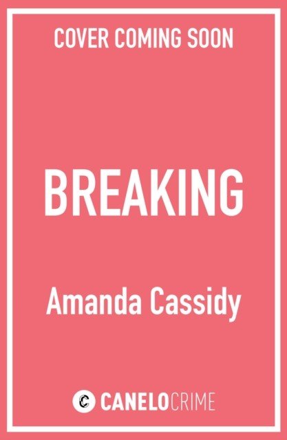 Breaking - Shortlisted for the CWA John Creasey New Blood Dagger Award (Cassidy Amanda)(Paperback / softback)