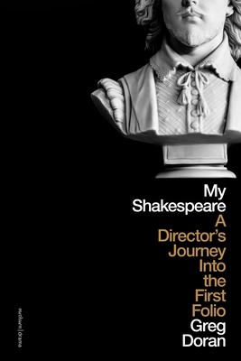My Shakespeare: A Director's Journey Through the First Folio (Doran Greg)(Pevná vazba)
