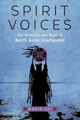 Spirit Voices: The Mysteries and Magic of North Asian Shamanism (Shi David J.)(Paperback)