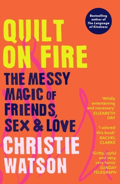 Quilt on Fire - The Messy Magic of Friends, Sex & Love (Watson Christie)(Paperback / softback)