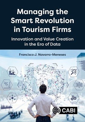 Managing the Smart Revolution in Tourism Firms: Innovation and Value Creation in the Era of Data (Navarro-Meneses Francisco Javier)(Paperback)