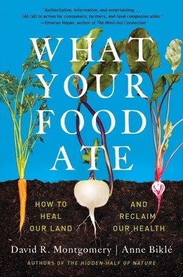 What Your Food Ate: How to Restore Our Land and Reclaim Our Health (Montgomery David R.)(Paperback)