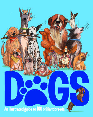 Dogs: An Illustrated Guide to 100 Brilliant Breeds (Kington Emily)(Pevná vazba)