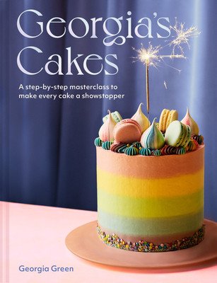 Georgia's Cakes: A Step-By-Step Masterclass to Make Every Cake a Showstopper (Green Georgia)(Pevná vazba)