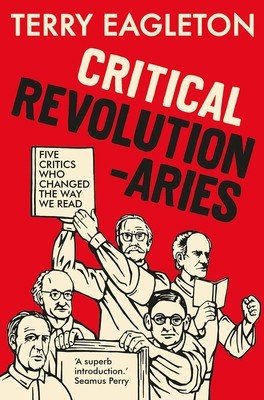 Critical Revolutionaries: Five Critics Who Changed the Way We Read (Eagleton Terry)(Paperback)