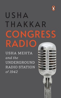 Congress Radio: Usha Mehta and the Underground Radio Station of 1942 (Thakkar Usha)(Pevná vazba)