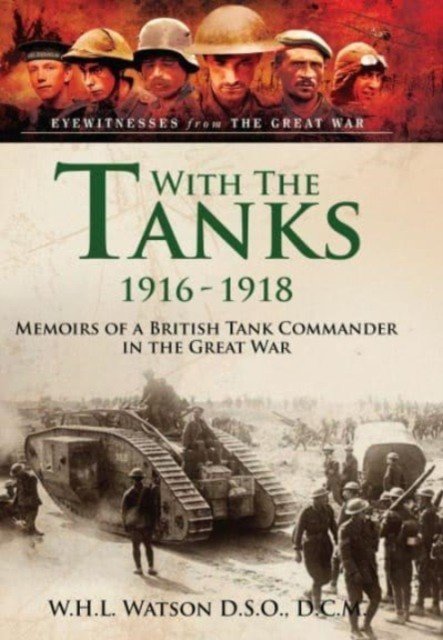 With the Tanks, 1916-1918: Memoirs of a British Tank Commander in the Great War (Watson W. H. L.)(Paperback)