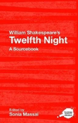 William Shakespeare's Twelfth Night: A Routledge Study Guide and Sourcebook (Massai Sonia)(Paperback)