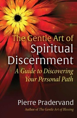 The Gentle Art of Spiritual Discernment: A Guide to Discovering Your Personal Path (Pradervand Pierre)(Paperback)