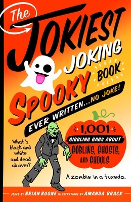 The Jokiest Joking Spooky Joke Book Ever Written . . . No Joke: 1,001 Giggling Gags about Goblins, Ghosts, and Ghouls (Boone Brian)(Paperback)