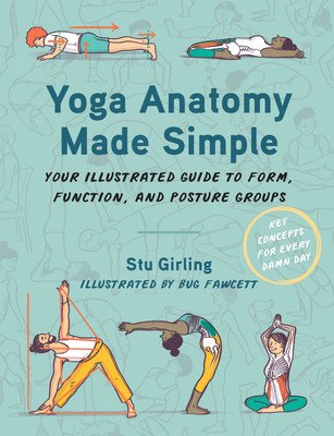 Yoga Anatomy Made Simple: Your Illustrated Guide to Form, Function, and Posture Groups (Girling Stu)(Paperback)