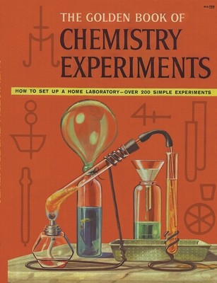 The Golden Book of Chemistry Experiments: How to Set Up a Home Laboratory Over 200 Simple Experiments (Brent Robert)(Paperback)