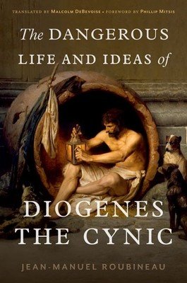 The Dangerous Life and Ideas of Diogenes the Cynic (Roubineau Jean-Manuel)(Pevná vazba)