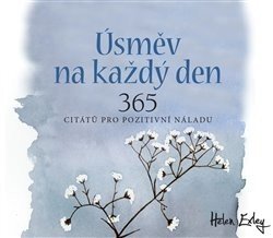 Úsměv na každý den. 365 citátů pro pozitivní náladu - Helen Exley