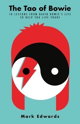 The Tao of Bowie: 10 Lessons from David Bowie's Life to Help You Live Yours (Edwards Mark)(Pevná vazba)