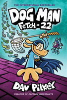 Dog Man: Fetch-22: A Graphic Novel (Dog Man #8): From the Creator of Captain Underpants, 8 (Pilkey Dav)(Pevná vazba)