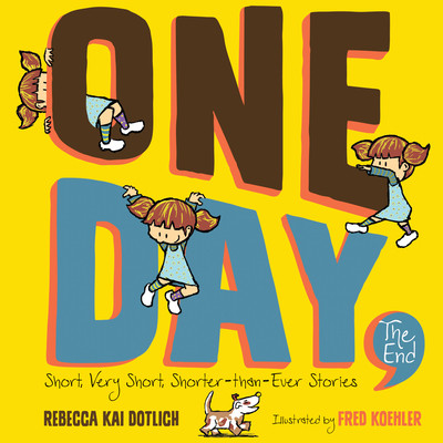One Day, the End: Short, Very Short, Shorter-Than-Ever Stories (Dotlich Rebecca Kai)(Paperback)