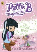 Hattie B, Magical Vet: The Fairy's Wing (Book 3) (Taylor-Smith Claire)(Paperback / softback)