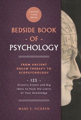 The Bedside Book of Psychology, 2: From Ancient Dream Therapy to Ecopsychology: 125 Historic Events and Big Ideas to Push the Limits of Your Knowledge (Pickren Wade E.)(Pevná vazba)
